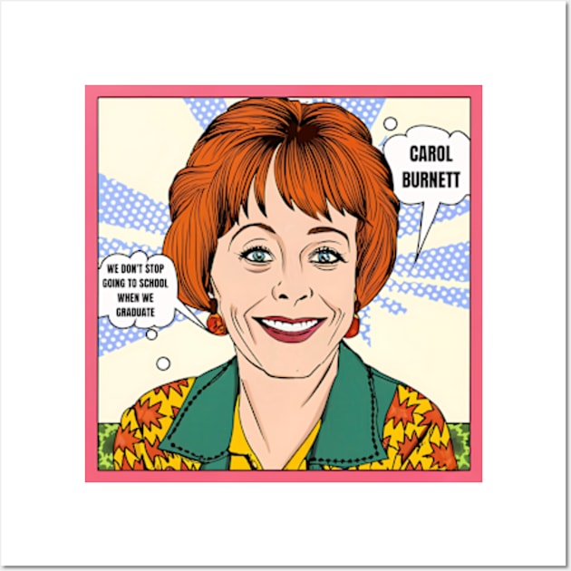 We don't stop going to school when we graduate - carol burnett, the carol burnett show, carol burnett show complete series Wall Art by StyleTops